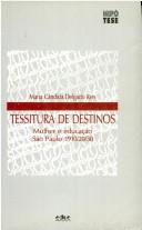 Cover of: Tessitura de destinos: mulher e educação, São Paulo, 1910/20/30