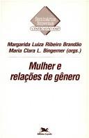 Cover of: Mulher e relações de gênero by Margarida Luiza Ribeiro Brandão, Maria Clara Lucchetti Bingemer (orgs.).