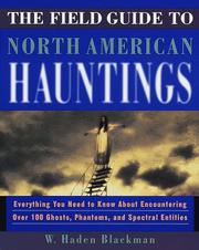 Cover of: The field guide to North American hauntings: everything you need to know about encountering over 100 ghosts, phantoms, and spectral entities