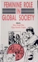 Cover of: Feminine role in global society by edited by Man Singh Das, Vijay Kumar Gupta.