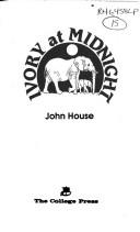 Cover of: Ivory at midnight by John House, John House