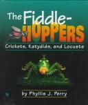 Cover of: The fiddlehoppers: crickets, katydids, and locusts