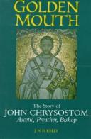 Cover of: Golden mouth: the story of John Chrysostom--ascetic, preacher, bishop
