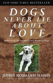 Cover of: Dogs Never Lie About Love : Reflections on the Emotional World of Dogs
