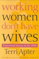 Cover of: Working women don't have wives by T. E. Apter
