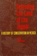 Cover of: Defending the land of the jaguar: a history of conservation in Mexico