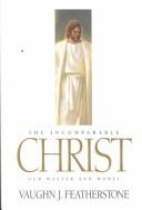 Cover of: The incomparable Christ by Vaughn J. Featherstone