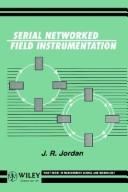 Cover of: Serial networked field instrumentation | J. R. Jordan