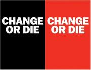 Cover of: Change or Die: The Three Keys to Change at Work and in Life