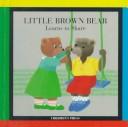 Cover of: Little Brown Bear learns to share