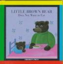 Cover of: Little Brown Bear does not want to eat