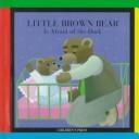 Cover of: Little Brown Bear is afraid of the dark