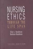 Cover of: Nursing ethics through the life span by Elsie L. Bandman, Elsie L. Bandman