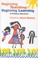 Cover of: Beginning teaching, beginning learning in primary education