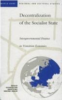 Cover of: Decentralization of thesocialist state: intergovernmental finance in transition economies