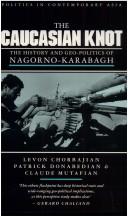 Cover of: Caucasian knot: the history & geopolitics of Nagorno-Karabakh