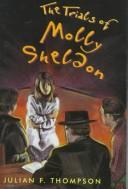 Cover of: The trials of Molly Sheldon by Julian F. Thompson