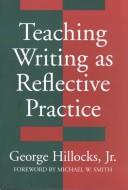 Cover of: Teaching writing as reflective practice by George Hillocks