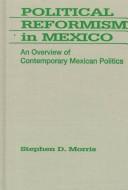 Cover of: Political reformism in Mexico: an overview of contemporary Mexican politics