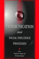 Cover of: Communication and social influence processes by edited by Charles R. Berger and Michael Burgoon.