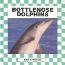 Cover of: Bottlenose dolphins by John F. Prevost
