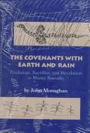 Cover of: The covenants with earth and rain: exchange, sacrifice, and revelation in Mixtec sociality