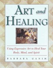 Cover of: Art and healing: using expressive art to heal your body, mind, and spirit