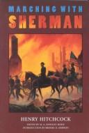 Cover of: Marching with Sherman: passages from the letters and campaign diaries of Henry Hitchcock, major and assistant adjutant general of volunteers, November 1864-May 1865