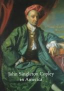 Cover of: John Singleton Copley in America by Carrie Rebora ... [et al.] ; with contributions by Morrison H. Heckscher, Aileen Ribeiro, Marjorie Shelley.