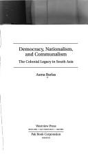 Cover of: Democracy, nationalism, and communalism: the colonial legacy in South Asia