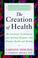 Cover of: The creation of health