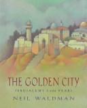 Cover of: The golden city: Jerusalem's 3,000 years