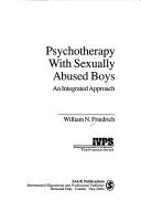 Psychotherapy with sexually abused boys by William N. Friedrich