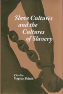 Cover of: Slave cultures and the cultures of slavery