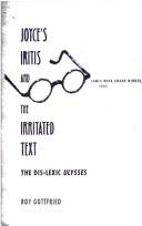 Cover of: Joyce's iritis and the irritated text: the dis-lexic Ulysses