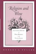 Cover of: Religion and wine: a cultural history of wine drinking in the United States
