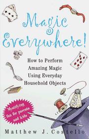 Cover of: Magic everywhere: how to do absolutely incredible magic with totally ordinary things