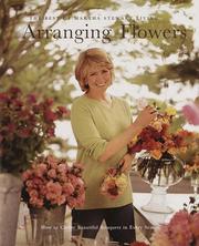 Cover of: Arranging flowers: how to create beautiful bouquets in every season : the best of Martha Stewart living.