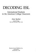 Cover of: Decoding ESL: international students in the American college classroom