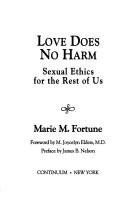 Cover of: Love does no harm: sexual ethics for the rest of us