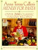 Cover of: Anna Teresa Callen's menus for pasta by Anna Teresa Callen