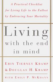 Cover of: Living with the end in mind: a practical checklist for living life to the fullest by embracing your mortality
