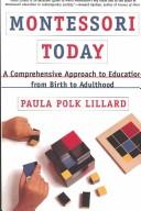 Cover of: Montessori today: a comprehensive approach to education from birth to adulthood