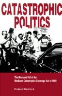 Cover of: Catastrophic politics: the rise and fall of the Medicare Catastrophic Coverage Act of 1988