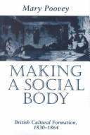 Cover of: Making a social body: British cultural formation, 1830-1864