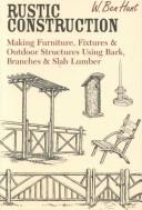 Cover of: Rustic construction: making furniture, fixtures and outdoor structures using bark, branches, and slab lumber