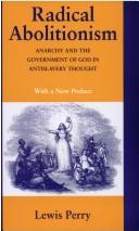 Cover of: Radical abolitionism: anarchy and the government of God in antislavery thought