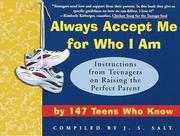 Cover of: Always Accept Me for Who I Am: Instructions from Teenagers on Raising the Perfect Parent by 147 Teens Who Know