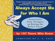 Cover of: Always accept me for who I am: instructions from teens on raising the perfect parent