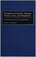 Cover of: Presidents of Central America, Mexico, Cuba, and Hispaniola: conversations and correspondence